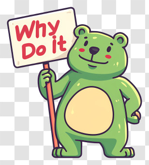 Why Do It - Green Bear Holding Sign Transparent PNG