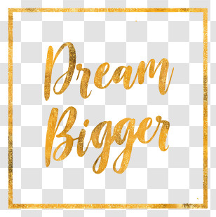 Dream Bigger - Gold 'Dream Bigger' Motivational Typography Transparent PNG